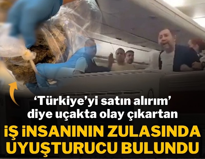 Türkiye’yi satın alırım diye uçakta olay çıkartan iş insanının zulasında uyuşturucu bulundu