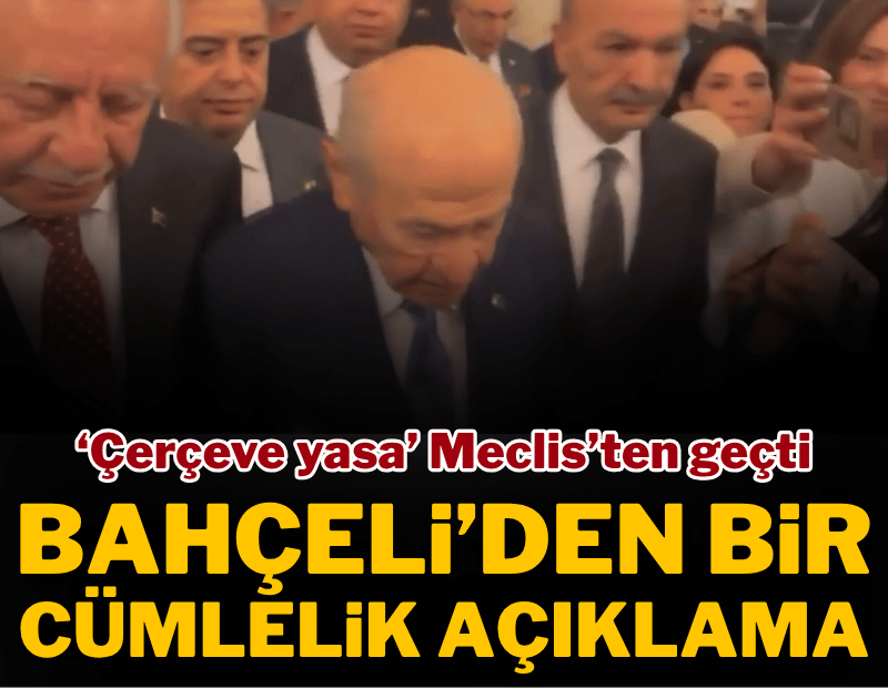 'Çerçeve yasa' Meclis'te kabul edildi! Bahçeli'den 'hayırlı olsun' yorumu geldi...