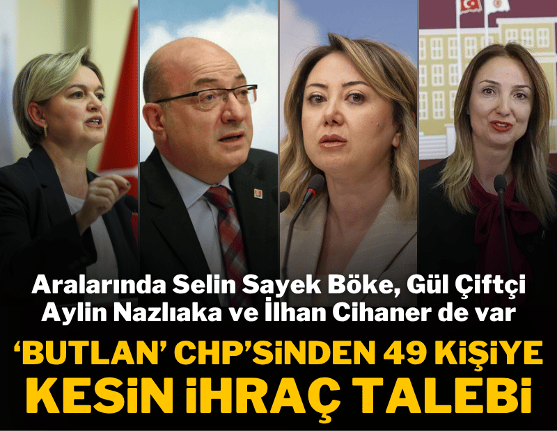 'Butlan' CHP'sinde 49 kişi için kesin ihraç istemi: Listede dikkat çeken isimler