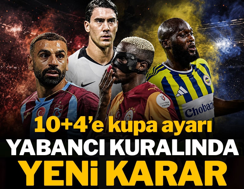 Yabancı kuralında yeni karar: 10+4'te kritik değişiklik