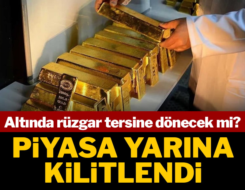 Piyasa yarını bekliyor: Altında rüzgar tersine dönecek mi?