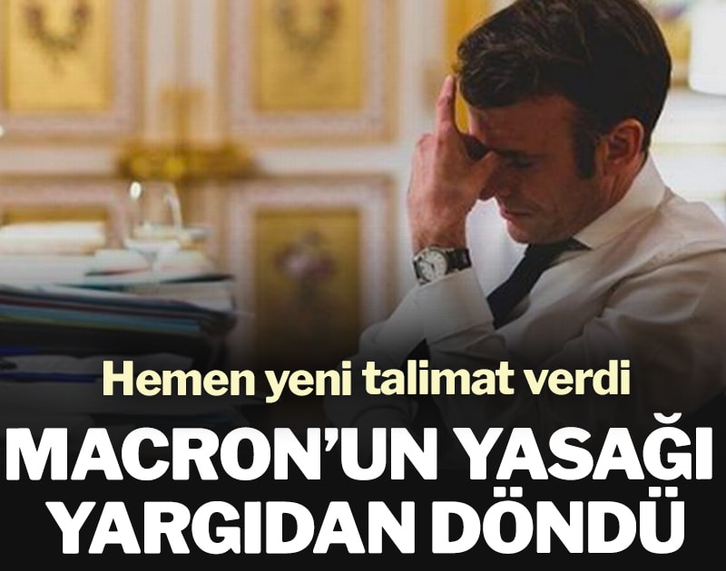 Macron’un yasağı yargıdan döndü: Hemen yeni talimat verdi