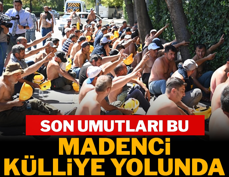 Madenciler Külliye’ye yürüyecek