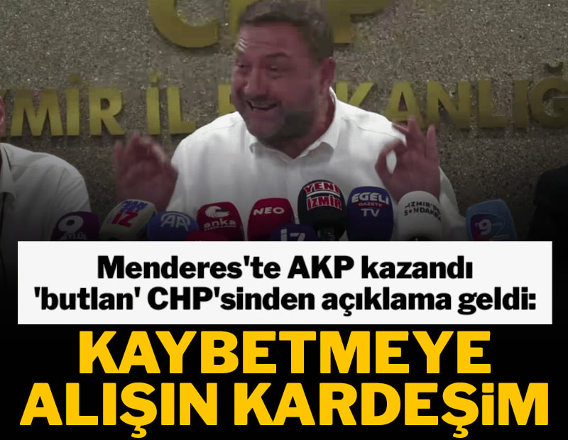 Menderes'te AKP kazandı, 'butlan' CHP'sinden açıklama geldi: Kaybetmeye alışın kardeşim