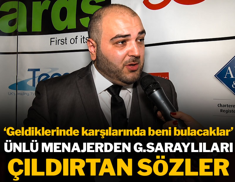 Ünlü menajerden Galatasaraylıları çıldırtan sözler