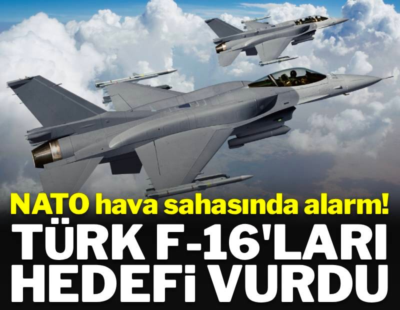 NATO hava sahasında alarm! Türk F-16'ları havalanıp hedefi vurdu