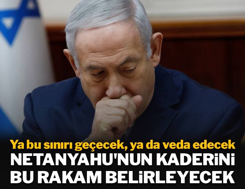 Ya bu sınırı geçecek, ya da veda edecek: Netanyahu'nın kaderini bu rakam belirleyecek