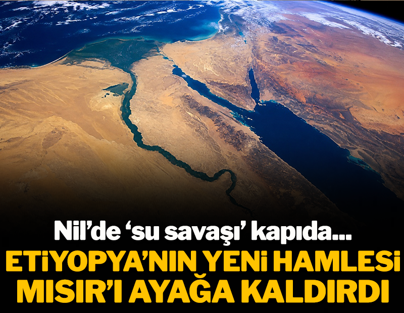 Nil'de su savaşı kapıda: Etiyopya'nın yeni hamlesi Mısır'ı ayağa kaldırdı