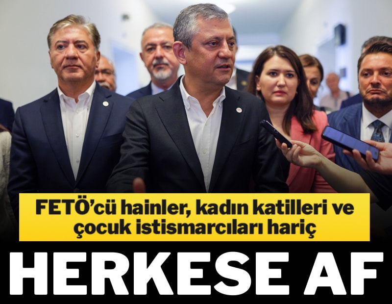 FETO’cü hainler, kadın katilleri ve çocuk istismarcıları hariç herkese af çıksın