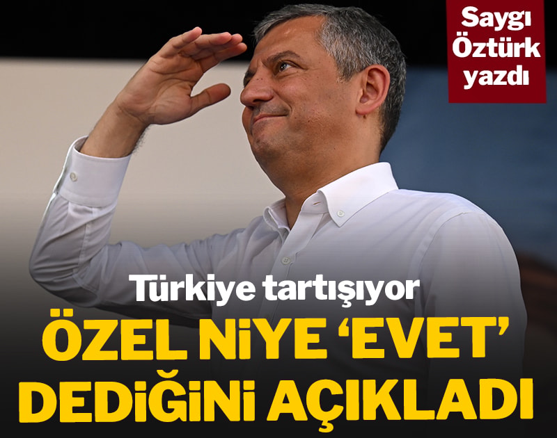Özgür Özel niye 'Evet' dediklerini açıkladı