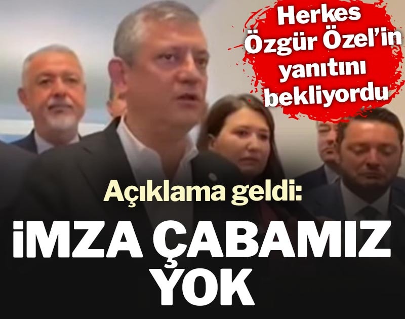 Herkes Özgür Özel’in yanıtını bekliyordu: İmza çabamız yok