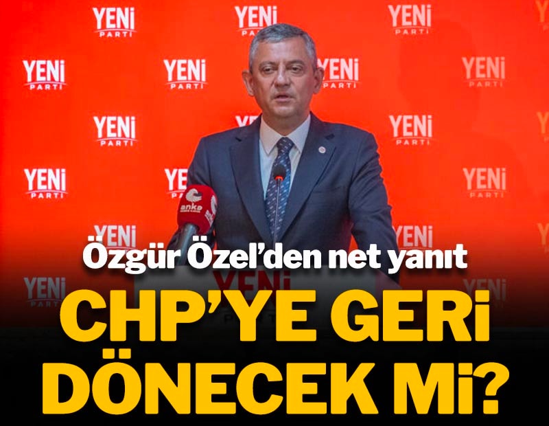 CHP'ye dönecek mi? Özgür Özel'den net yanıt