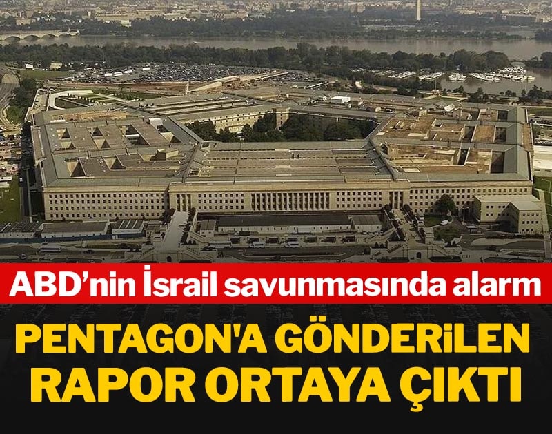 Pentagon'a gönderilen rapor ortaya çıktı: ABD’nin İsrail savunmasında alarm