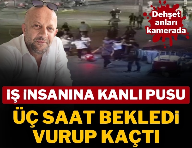 İş insanına kanlı pusu! Silahlı saldırı için üç saat bölgede beklemiş