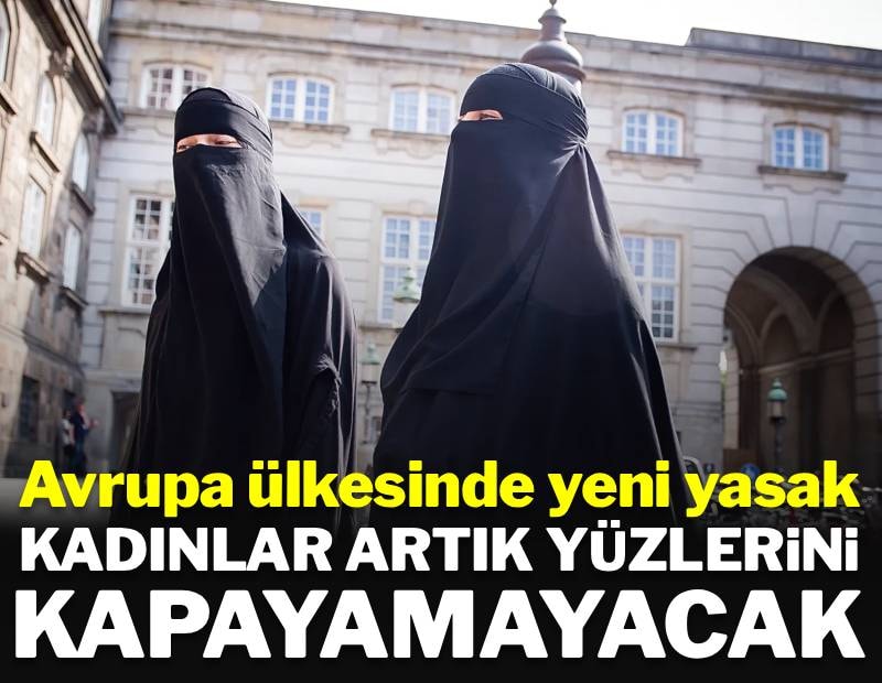 Avrupa ülkesinde yeni yasak: Kadınlar artık yüzlerini kapayamayacak