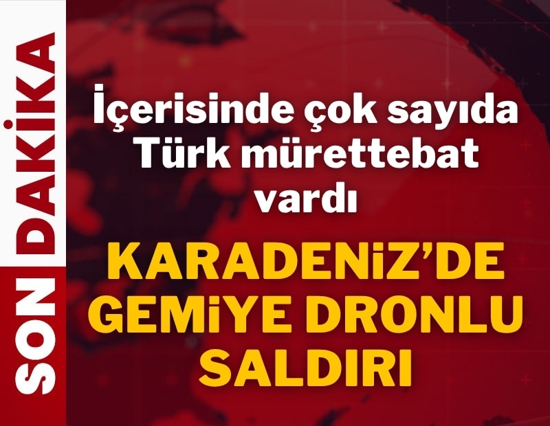 Karadeniz'de Türk mürettebatlı gemiye drone saldırısı