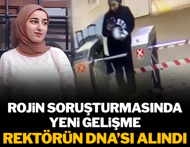 Rojin Kabaiş soruşturmasında Rektör'ün DNA'sı alındı