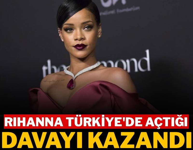 Rihanna Türkiye'de açtığı davayı kazandı