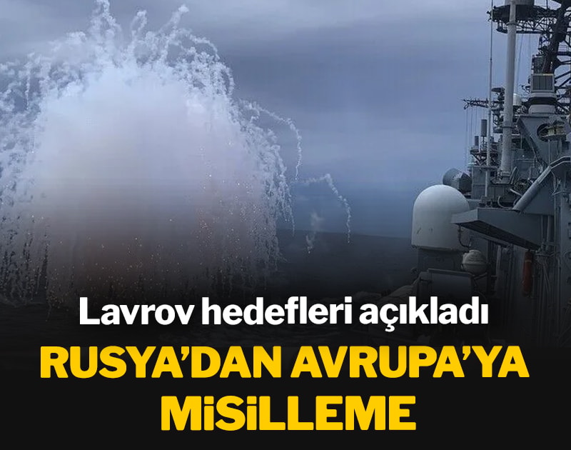 Rusya’dan Avrupa’ya misilleme: Lavrov hedefleri açıkladı