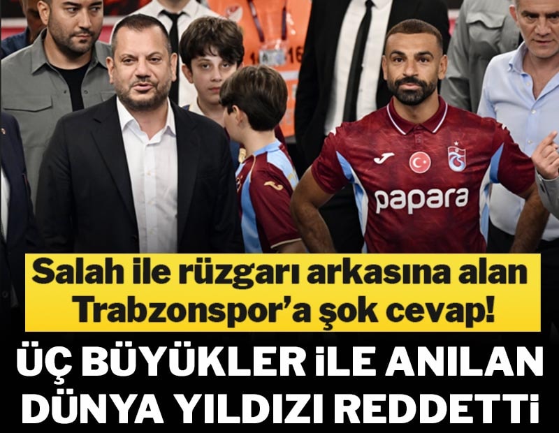 Salah'ı alan Trabzonspor'a şok, adı 'üç büyükler' ile anılan dünya yıldızı reddetti