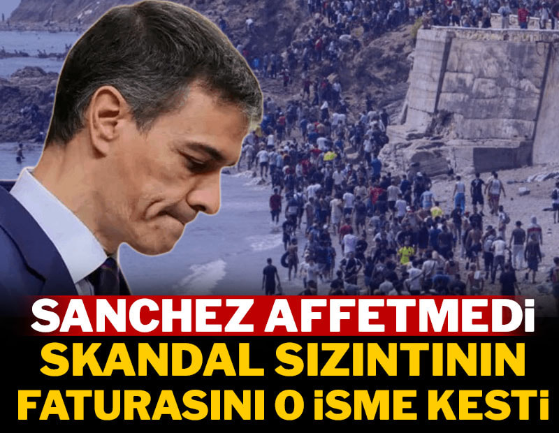 Sanchez affetmedi! Skandal sızıntının faturasını o isme kesti