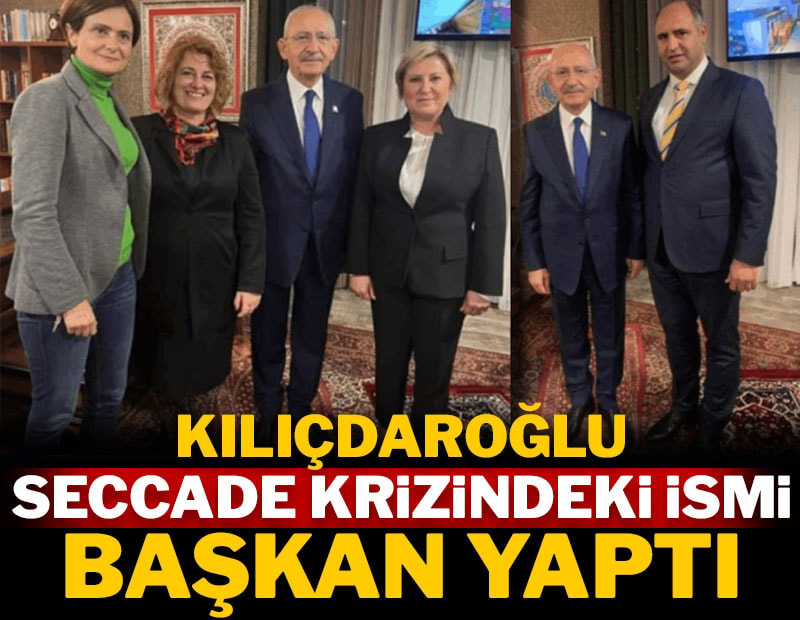 Kılıçdaroğlu seccade krizindeki ismi başkan yaptı