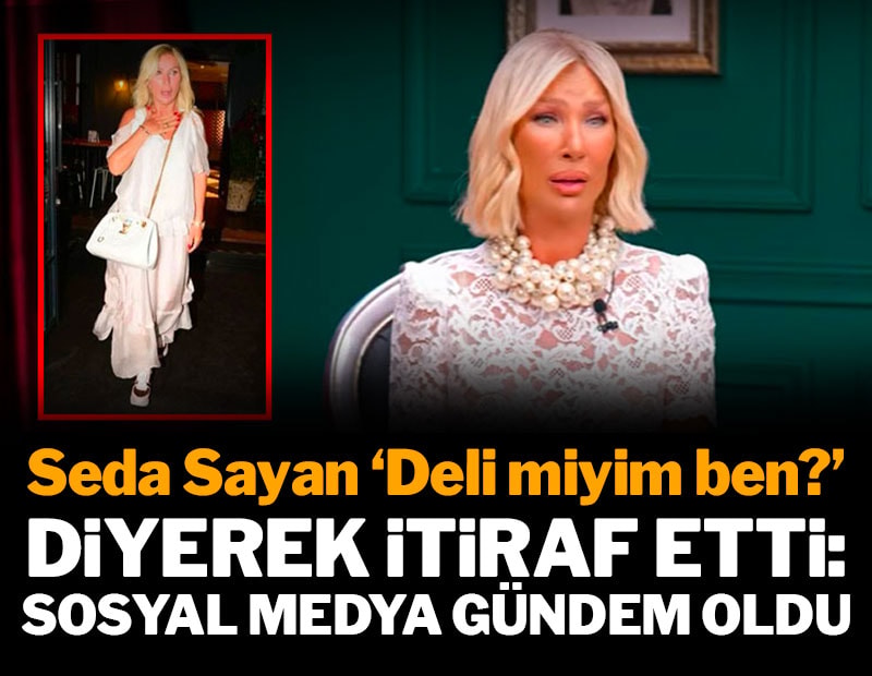 Seda Sayan 'deli miyim ben' diyerek itiraf etti: Sosyal medyada gündem oldu