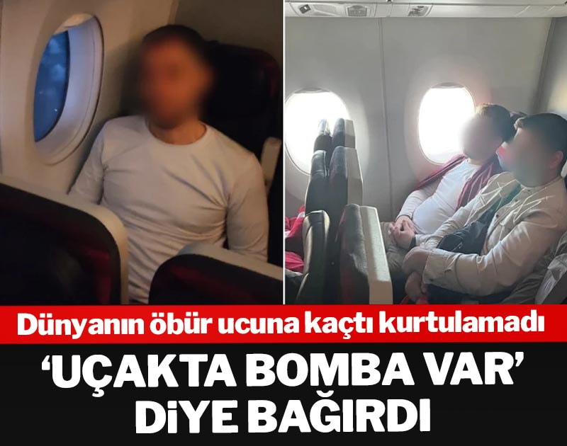Dünyanın öbür ucuna kaçtı kurtulamadı! 'Uçakta bomba var' diye bağırdı