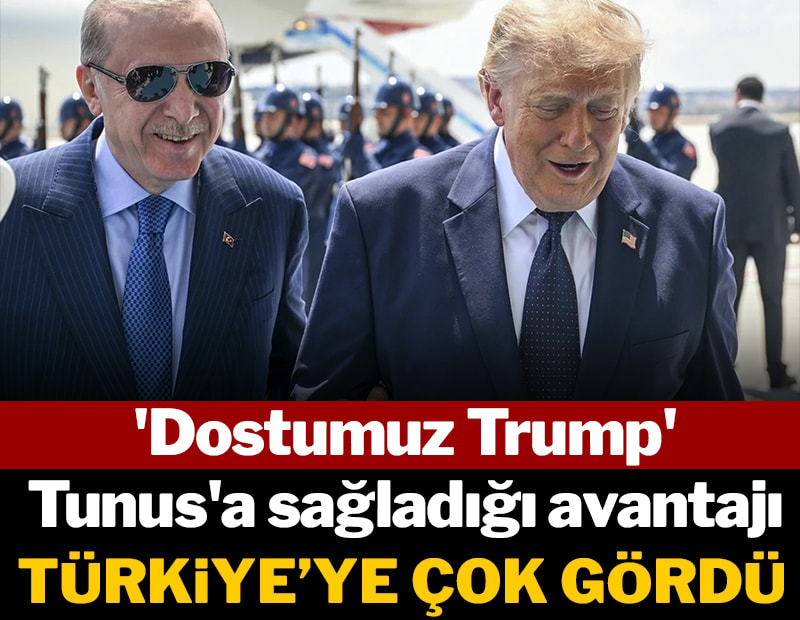 'Dostumuz Trump' Tunus'a sağladığı avantajı Türkiye'ye çok gördü