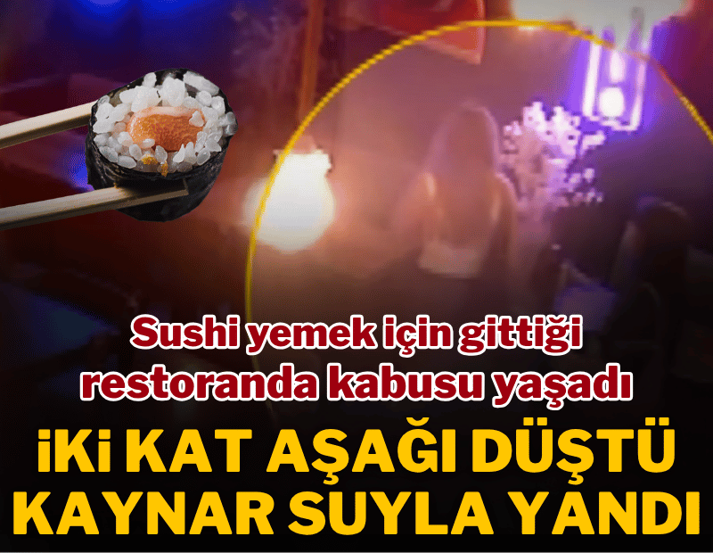 Suşi yemek için gittiği restoranda kabusu yaşadı! İki kat aşağı düştü, vücudunda yanıklar oluştu