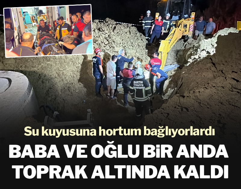 Baba ve oğlu bir anda toprak altında kaldı: Su kuyusuna hortum bağlıyorlardı