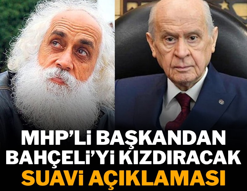 MHP'li başkandan Bahçeli'yi kızdıracak 'Suavi' açıklaması