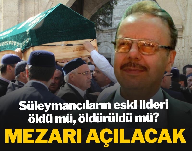 SON DAKİKA | Süleymancıların eski lideri Arif Ahmet Denizolgun'un mezarı açılacak