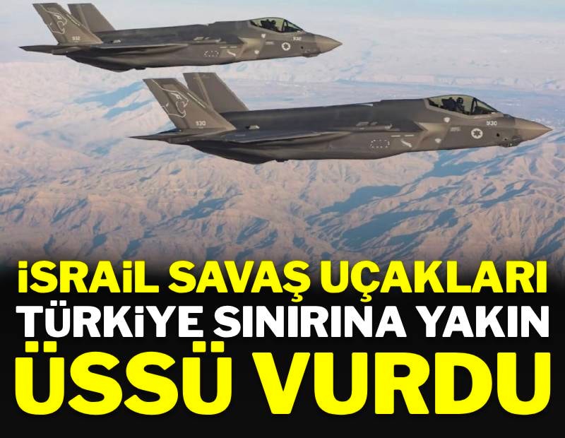 İsrail uçakları Türkiye sınırının yakınında hava üssünü vurdu