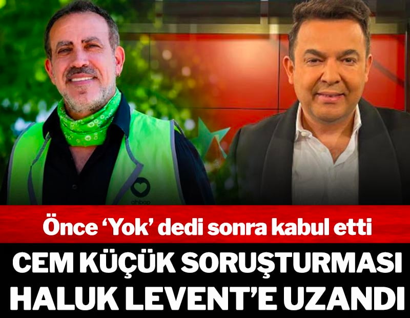 Önce ‘Yok’ dedi sonra kabul etti: Cem Küçük soruşturması Haluk Levent'e uzandı