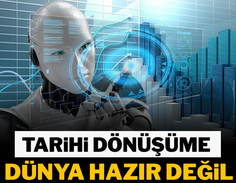 Tarihi dönüşüme dünya hazır değil