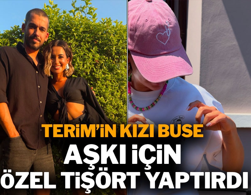 Terim'in kızı Buse, aşkı için özel tişört yaptırdı