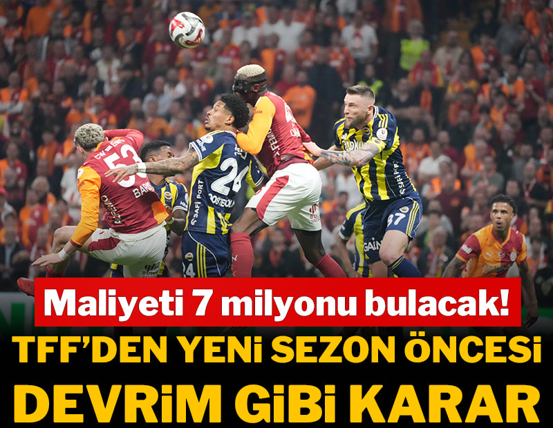 TFF'den yeni sezon öncesi devrim gibi karar