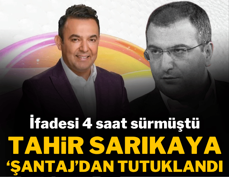 Tahir Sarıkaya tutuklandı