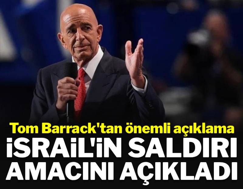 Tom Barrack İsrail'in saldırı amacını açıkladı