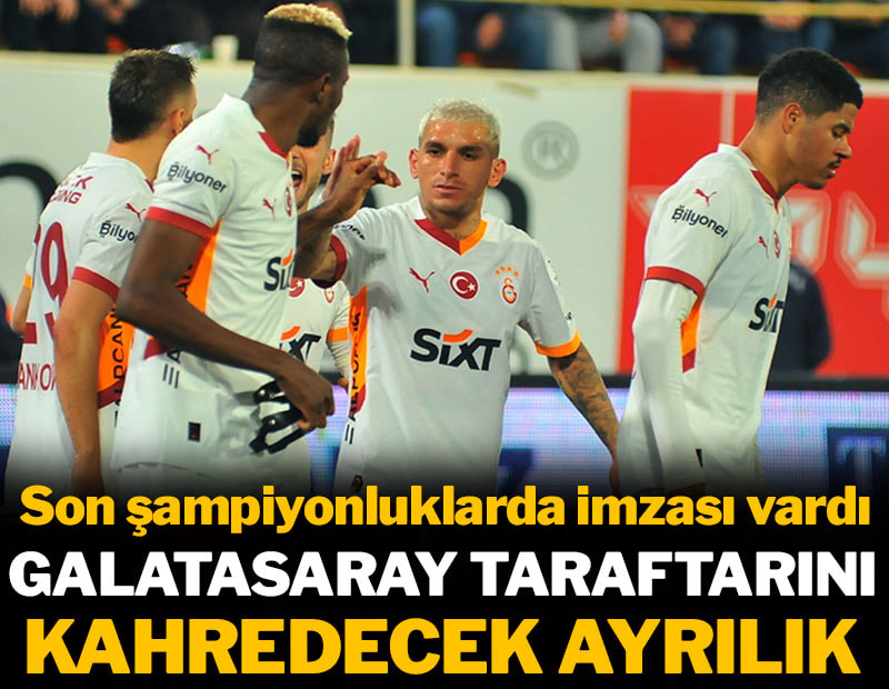 Galatasaray taraftarını kahredecek ayrılık: Son şampiyonluklarda imzası vardı