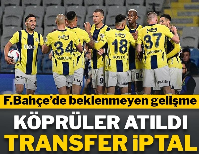 Fenerbahçe'de beklenmeyen gelişme! Transfer iptal oldu