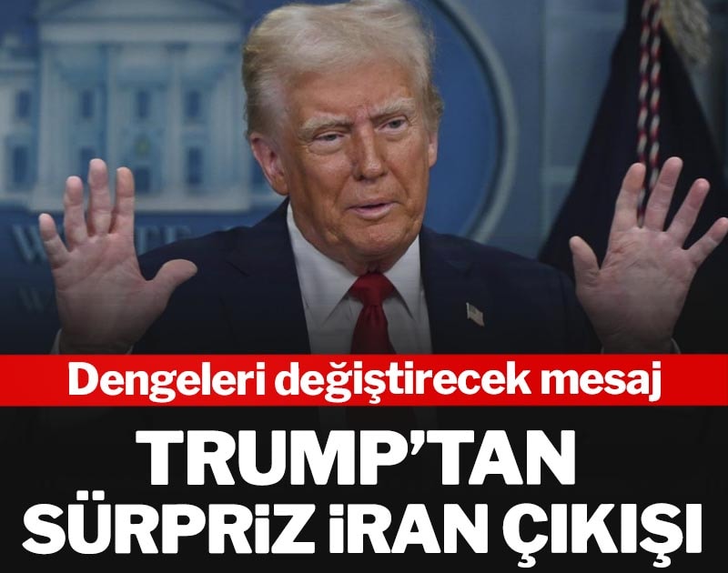 Trump’tan sürpriz İran çıkışı:  Dengeleri değiştirecek mesaj