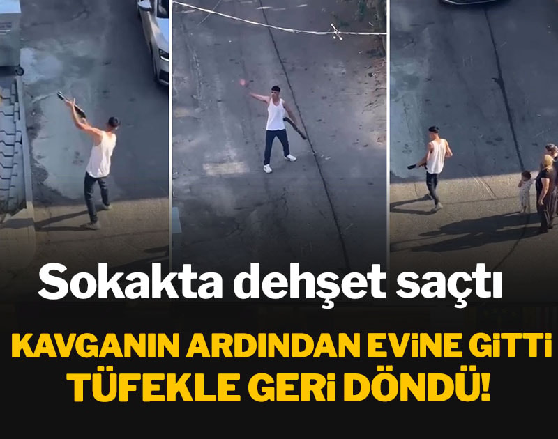 Kavganın ardından evine gitti, tüfekle geri döndü! Sokakta dehşet saçtı