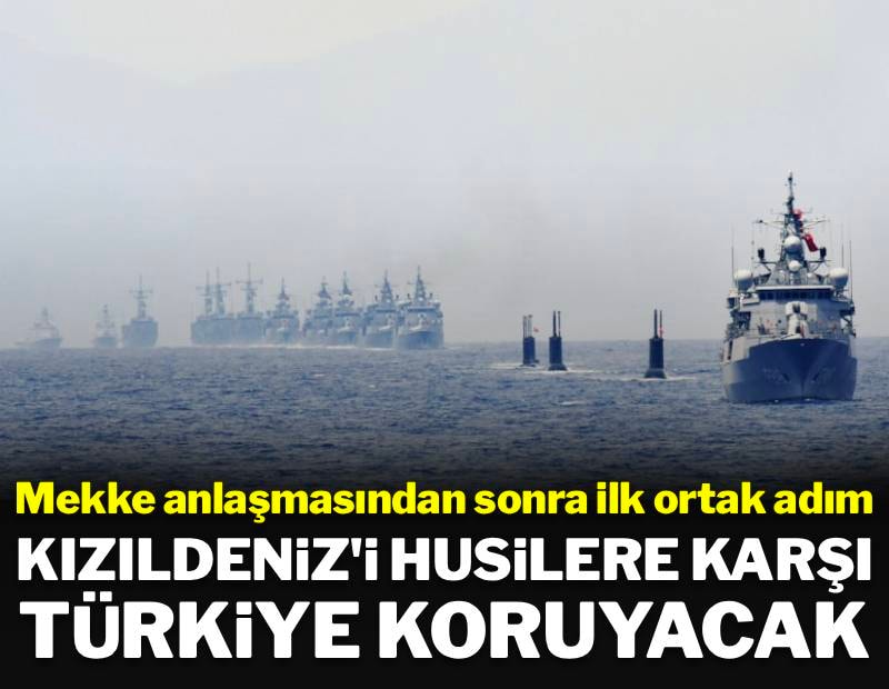 Mekke anlaşmasının ilk etkisi: Kızıldeniz'i Türkiye koruyacak