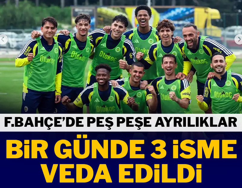 Fenerbahçe'de peş peşe ayrılıklar! Bir günde 3 isme veda edildi