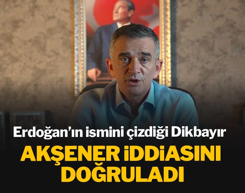 Erdoğan’ın ismini çizdiği Dikbayır, Akşener iddiasını doğruladı