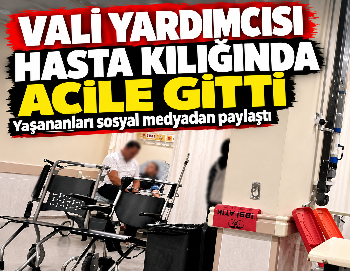 Vali yardımcısı hasta kılığında acile gitti: 2 saatlik gözlemini sosyal medyadan paylaştı