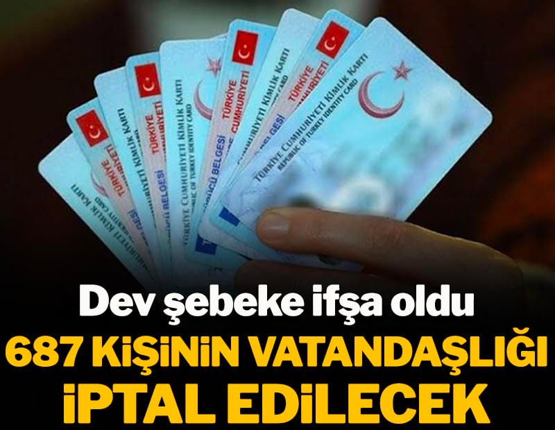Dev şebeke ifşa oldu: 32 kişi tutuklandı, 687 kişinin vatandaşlığı iptal edilecek