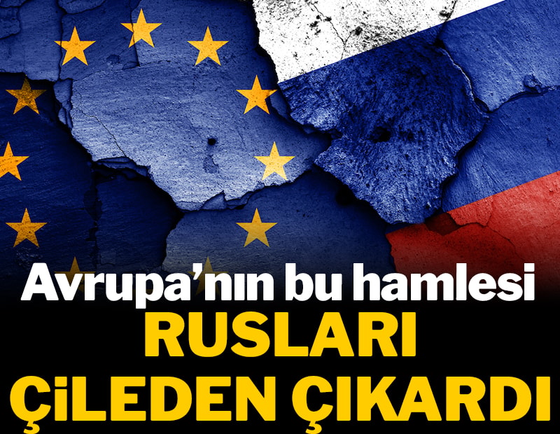 Avrupa'nın bu hamlesi Rusları çileden çıkardı